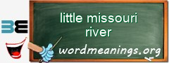 WordMeaning blackboard for little missouri river